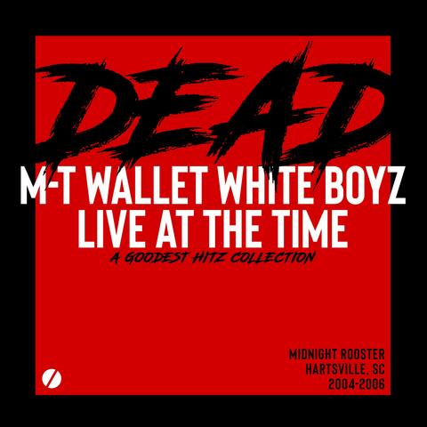 DEAD: M-T Wallet White Boyz Live At The Time