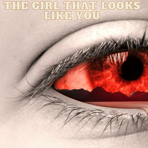 The Girl That Looks Like You