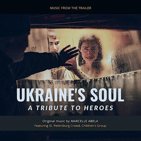 Ukraine's Soul: A Tribute to Heroes (feat. St. Petersburg Crowd & Children's Group) [Music from the Trailer]