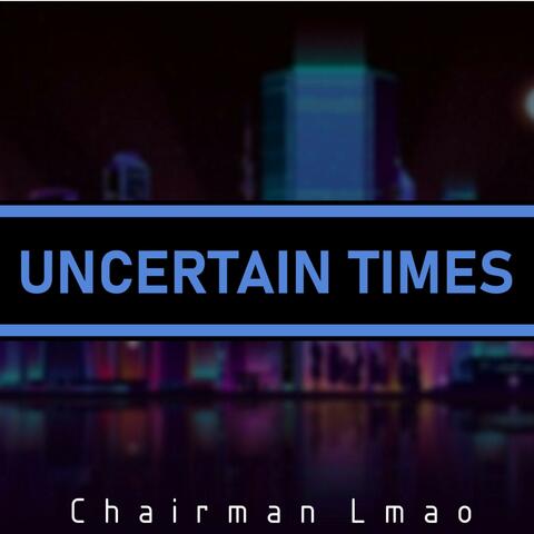 Uncertain Times