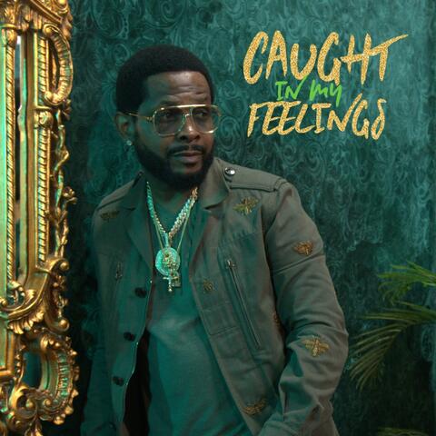 Caught In My Feelings