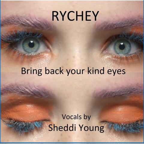 Bring back your kind eyes