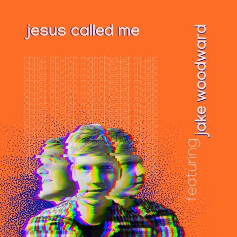 Jesus Called Me (feat. Jake Woodward)