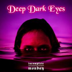 Deep Dark Eyes