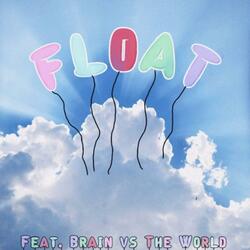 FLOAT (feat. Brain vs. The World)