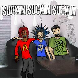 SUCKIN SUCKIN SUCKIN (feat. JATAN SATAN, VOMIT DASTARDLY & TITO PARASITE)