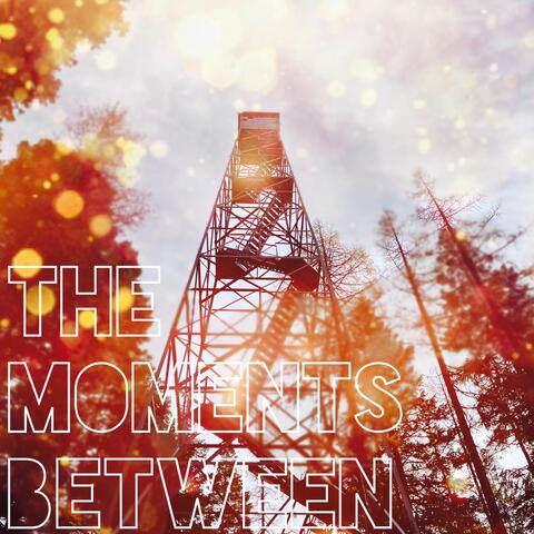 The Moments Between