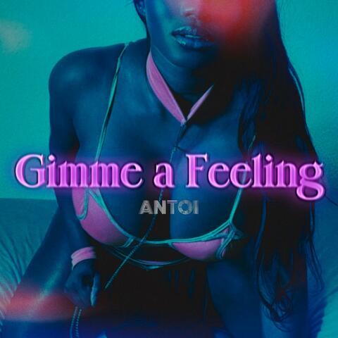 Gimme a feeling