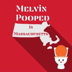Melvin Pooped (In Massachusetts)