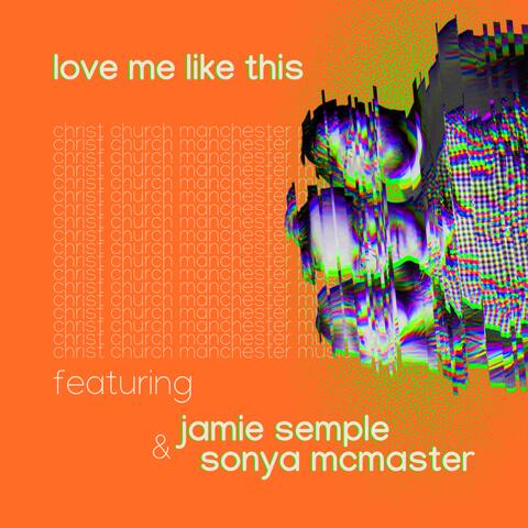 Love Me Like This (feat. Jamie Semple & Sonya McMaster)