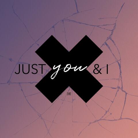Just You & I