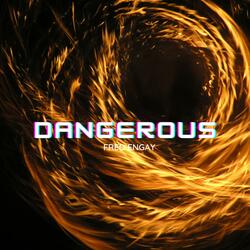 Dangerous
