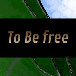To Be Free