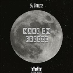 Make Em Freeze (feat. A Ques)