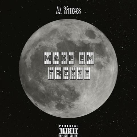 Make Em Freeze (feat. A Ques)