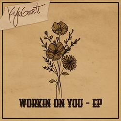 Workin' On You