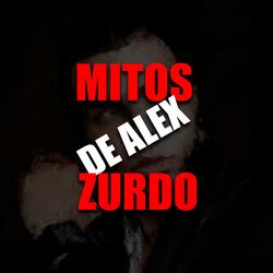 Mitos de Alex Zurdo