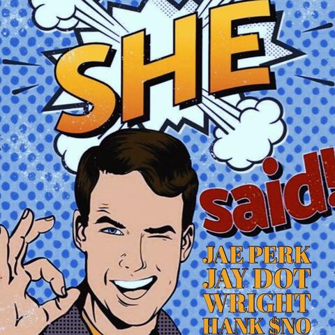 SHE SAID (feat. Jay Dot Wright & Hank Sno)