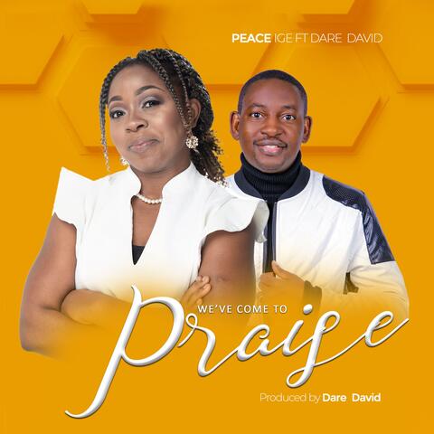 We've come to praise (feat. Dare David)