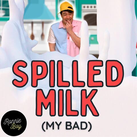 Spilled Milk (My Bad)