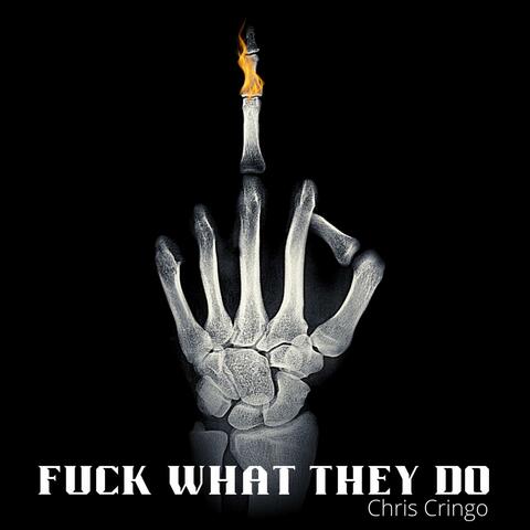 Fuck What They Do