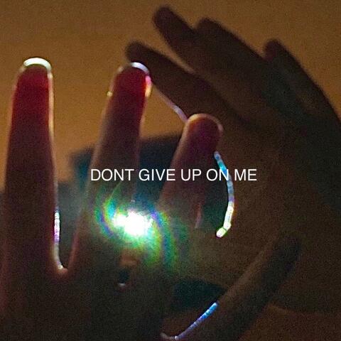 Don't Give Up On Me