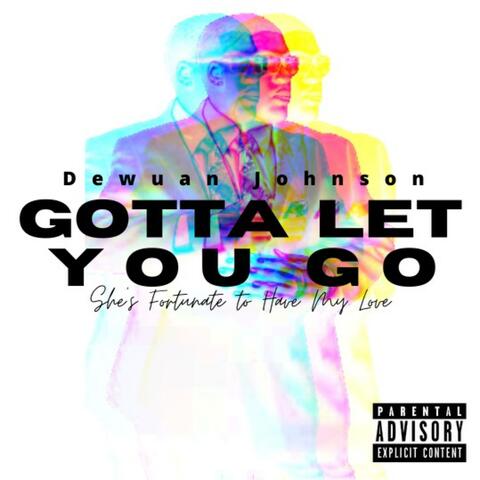 Gotta Let You Go ("Shes Fortunate To Have My Love")