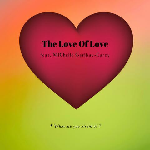 The Love Of Love (feat. Michelle Garibay-Carey)