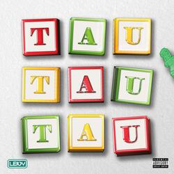 TAU TAU TAU