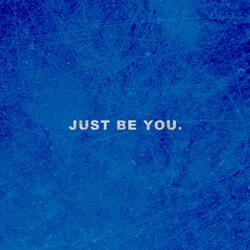 Just Be You