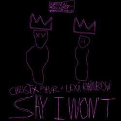 Say I Won't (feat. Lexii Raiinbow)