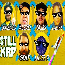 Still XRP (feat. Alex D Vlogs, Crypto Tales, Lady E, Miles P & G DLT)