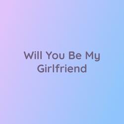 Will You Be My Girlfriend