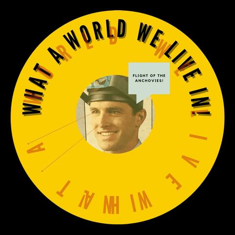 What A World We Live In / Flight Of The Anchovies