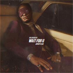 WAIT FOR U