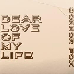 Dear Love Of My Life