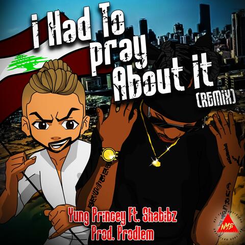 I Had To Pray About It (feat. Shabibz) [Remix]