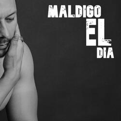 Maldigo el Dia