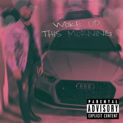 Woke Up This Morning
