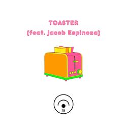 TOASTER (feat. Jacob Espinoza)