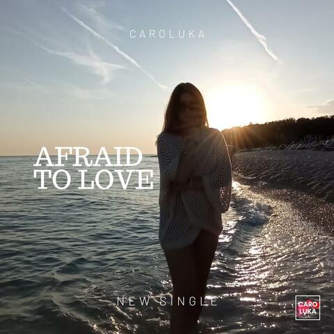 Afraid to love