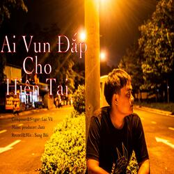 Ai Vun Đắp Cho Hiện Tại