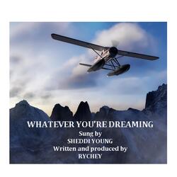 Whatever you're dreaming