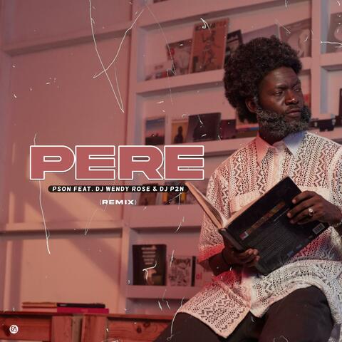 Pere (feat. Dj Wendy Rose & DJ P2N) [Remix Version]