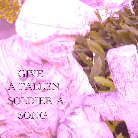 Give A Fallen Soldier A Song
