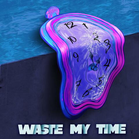 Waste My Time