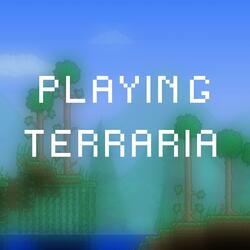 Playing Terraria