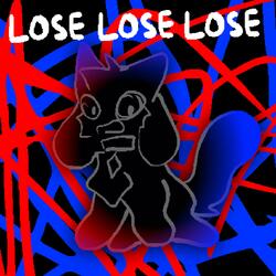 LOSE LOSE LOSE