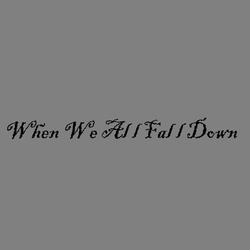 When We All Fall Down