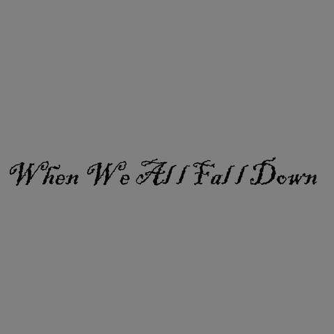 When We All Fall Down
